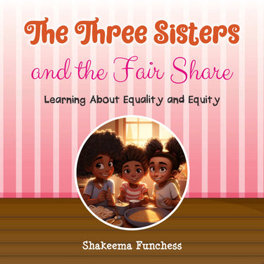 The Three Sisters and the Fair Share: Learning About Equality and Equity
